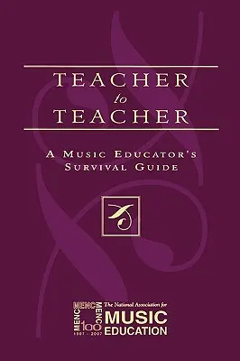 Nauczyciel dla nauczyciela: Przewodnik przetrwania dla nauczycieli muzyki - Teacher to Teacher: A Music Educator's Survival Guide