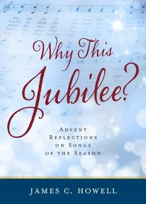 Dlaczego ten jubileusz? Refleksje adwentowe na temat pieśni sezonu - Why This Jubliee?: Advent Reflections on Songs of the Season