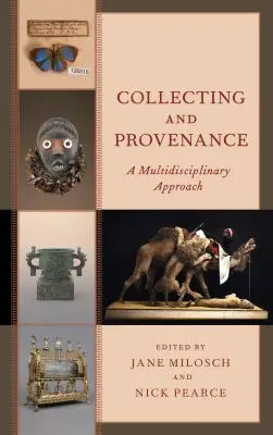 Kolekcjonowanie i pochodzenie: Podejście multidyscyplinarne - Collecting and Provenance: A Multidisciplinary Approach