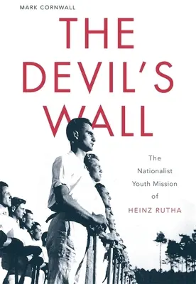 Diabelski mur: Nacjonalistyczna misja młodzieżowa Heinza Rutha - The Devil's Wall: The Nationalist Youth Mission of Heinz Rutha