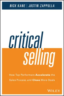 Krytyczna sprzedaż: Jak najlepsi przyspieszają proces sprzedaży i zamykają więcej transakcji - Critical Selling: How Top Performers Accelerate the Sales Process and Close More Deals