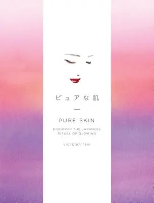 Czysta skóra: Odkryj japoński rytuał blasku - Pure Skin: Discover the Japanese Ritual of Glowing