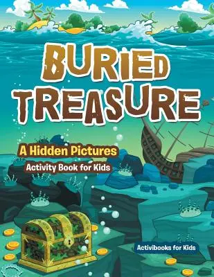 Zakopany skarb: Książka z ukrytymi obrazkami dla dzieci - Buried Treasure: A Hidden Pictures Activity Book for Kids