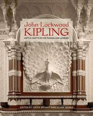 John Lockwood Kipling: Sztuka i rzemiosło w Pendżabie i Londynie - John Lockwood Kipling: Arts and Crafts in the Punjab and London