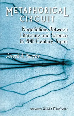 Obwód metaforyczny: Negocjacje między literaturą a nauką w XX-wiecznej Japonii - Metaphorical Circuit: Negotiations Between Literature and Science in 20th-Century Japan