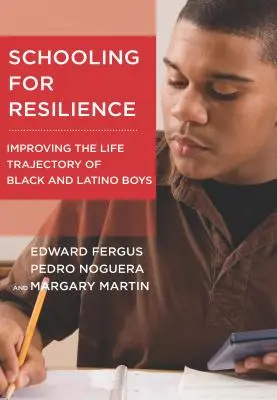 Szkolnictwo dla odporności: Poprawa trajektorii życia czarnoskórych i latynoskich chłopców - Schooling for Resilience: Improving the Life Trajectory of Black and Latino Boys