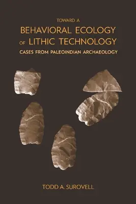 W kierunku behawioralnej ekologii technologii litowej: Przypadki z archeologii paleoindiańskiej - Toward a Behavioral Ecology of Lithic Technology: Cases from Paleoindian Archaeology