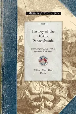 Historia 104 Pułku Pensylwanii: Od 22 sierpnia 1861 r. do 30 września 1864 r. - History of the 104th Pennsylvania Regime: From August 22nd, 1861 to September 30th, 1864