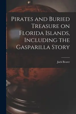 Piraci i zakopane skarby na wyspach Florydy, w tym historia Gasparilli - Pirates and Buried Treasure on Florida Islands, Including the Gasparilla Story