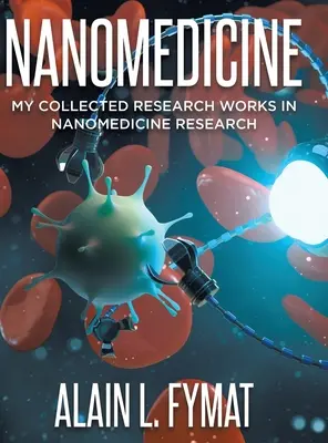 Nanomedycyna: Moje zebrane prace badawcze w dziedzinie nanomedycyny - Nanomedicine: My Collected Research Works in Nanomedicine Research