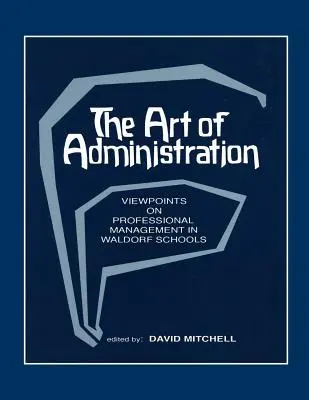 Sztuka administracji: Punkty widzenia na profesjonalne zarządzanie w szkołach waldorfskich - The Art of Administration: Viewpoints on Professional Management in Waldorf Schools