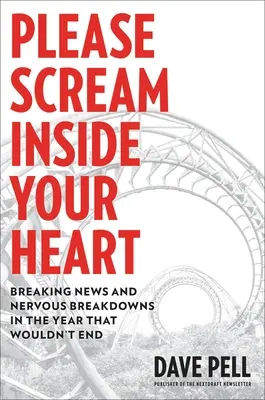 Please Scream Inside Your Heart: Najświeższe wiadomości i załamania nerwowe w roku, który nie chciał się skończyć - Please Scream Inside Your Heart: Breaking News and Nervous Breakdowns in the Year That Wouldn't End