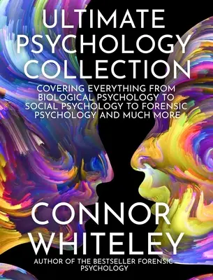 Ultimate Psychology Collection: Obejmuje wszystko, od psychologii biologicznej przez psychologię społeczną po psychologię sądową i wiele więcej - Ultimate Psychology Collection: Covering Everything From Biological Psychology To Social Psychology To Forensic Psychology And Much More