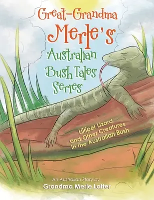 Seria australijskich opowieści o buszu prababci Merle: Jaszczurka Lillipet i inne stworzenia z australijskiego buszu - Great-Grandma Merle's Australian Bush Tales Series: Lillipet Lizard and Other Creatures in the Australian Bush