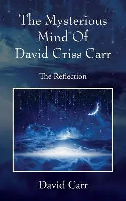 Tajemniczy umysł Davida Crissa Carra: Refleksja - The Mysterious Mind Of David Criss Carr: The Reflection