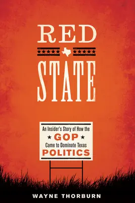 Red State: Opowieść o tym, jak GOP zdominowała politykę Teksasu - Red State: An Insider's Story of How the GOP Came to Dominate Texas Politics