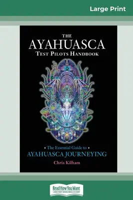 Podręcznik pilota testowego ayahuaski: The Essential Guide to Ayahuasca Journeying (16pt Large Print Edition) - The Ayahuasca Test Pilot's Handbook: The Essential Guide to Ayahuasca Journeying (16pt Large Print Edition)