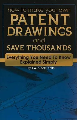 Jak tworzyć własne rysunki patentowe i zaoszczędzić tysiące: Wszystko, co musisz wiedzieć, wyjaśnione w prosty sposób - How to Make Your Own Patent Drawings and Save Thousands: Everything You Need to Know Explained Simply