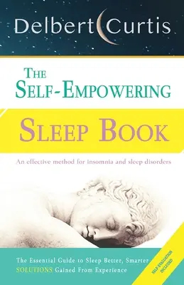 The Self Empowering Sleep Book: Metoda na bezsenność i poprawę higieny snu. - The Self Empowering Sleep Book: A Decisive Method to End Insomnia and Help Improve Sleep Hygiene.