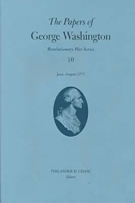 The Papers of George Washington, 10: czerwiec-sierpień 1777 r. - The Papers of George Washington, 10: June-August 1777