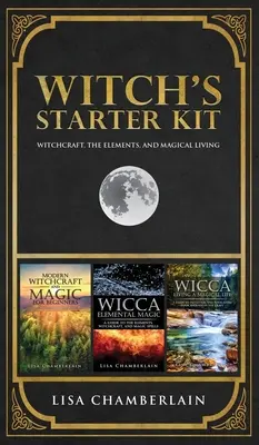 Zestaw startowy czarownicy: Czary, żywioły i magiczne życie - Witch's Starter Kit: Witchcraft, the Elements, and Magical Living