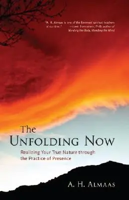 The Unfolding Now: Urzeczywistnianie swojej prawdziwej natury poprzez praktykę obecności - The Unfolding Now: Realizing Your True Nature Through the Practice of Presence