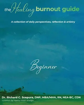 The Healing Burnout Guide: Zbiór codziennych perspektyw, refleksji i artyzmu - początkujący - The Healing Burnout Guide: A Collection of Daily Perspectives, Reflection & Artistry - Beginner