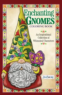 Jim Shore Enchanting Gnomes Coloring Book: Inspirująca kolekcja kapryśnych postaci - Jim Shore Enchanting Gnomes Coloring Book: An Inspirational Collection of Whimsical Characters