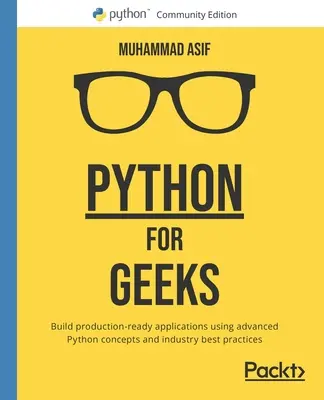 Python dla maniaków: Tworzenie gotowych do produkcji aplikacji przy użyciu zaawansowanych koncepcji Pythona i najlepszych praktyk branżowych - Python for Geeks: Build production-ready applications using advanced Python concepts and industry best practices