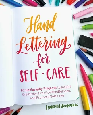 Hand Lettering for Self-Care: Projekty kaligraficzne inspirujące kreatywność, ćwiczące uważność i promujące miłość do samego siebie - Hand Lettering for Self-Care: Calligraphy Projects to Inspire Creativity, Practice Mindfulness, and Promote Self-Love