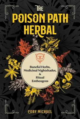 Zioła na trującej ścieżce: Złowrogie zioła, lecznicze psiankowate i rytualne enteogeny - The Poison Path Herbal: Baneful Herbs, Medicinal Nightshades, and Ritual Entheogens