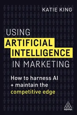 Wykorzystanie sztucznej inteligencji w marketingu: Jak wykorzystać sztuczną inteligencję i utrzymać przewagę konkurencyjną? - Using Artificial Intelligence in Marketing: How to Harness AI and Maintain the Competitive Edge