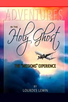 Przygody w Duchu Świętym: doświadczenie misji - Adventures in the Holy Ghost: The Missions Experience