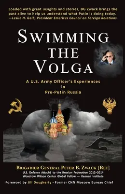 Pływanie po Wołdze: doświadczenia oficera armii amerykańskiej w Rosji przedputinowskiej - Swimming the Volga: A U.S. Army Officer's Experiences in Pre-Putin Russia