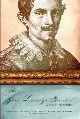 Życie Gian Lorenzo Berniniego: Tłumaczenie i wydanie krytyczne ze wstępem i komentarzem Franco Mormando - The Life of Gian Lorenzo Bernini: A Translation and Critical Edition, with Introduction and Commentary, by Franco Mormando