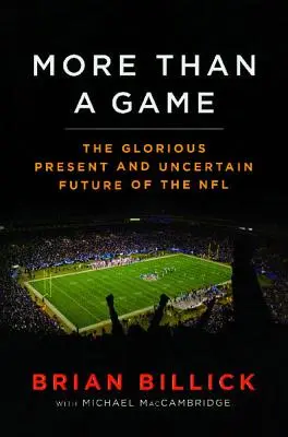 Więcej niż gra: Wspaniała teraźniejszość - i niepewna przyszłość - NFL - More Than a Game: The Glorious Present--And the Uncertain Future--Of the NFL