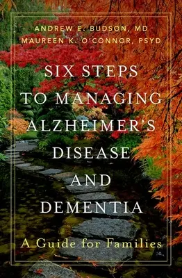 Sześć kroków do zarządzania chorobą Alzheimera i demencją: Przewodnik dla rodzin - Six Steps to Managing Alzheimer's Disease and Dementia: A Guide for Families