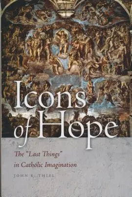 Ikony nadziei: rzeczy ostateczne w katolickiej wyobraźni - Icons of Hope: The Last Things in Catholic Imagination