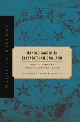 Tworzenie magii w elżbietańskiej Anglii: Dwie wczesnonowożytne księgi magii - Making Magic in Elizabethan England: Two Early Modern Vernacular Books of Magic