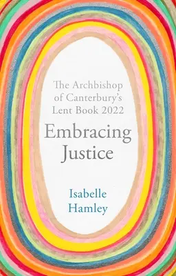 Obejmując sprawiedliwość: Książka na Wielki Post 2022 arcybiskupa Canterbury - Embracing Justice: The Archbishop of Canterbury's Lent Book 2022