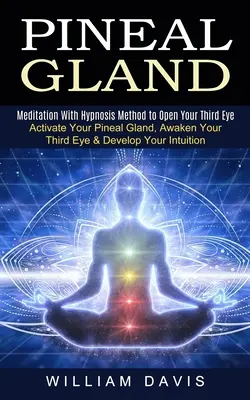 Szyszynka: Medytacja z metodą hipnozy, aby otworzyć trzecie oko (aktywuj szyszynkę, obudź trzecie oko i rozwijaj się) - Pineal Gland: Meditation With Hypnosis Method to Open Your Third Eye (Activate Your Pineal Gland, Awaken Your Third Eye & Develop Yo