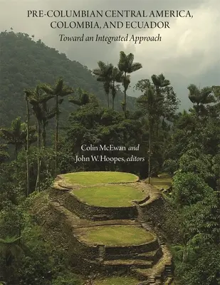Prekolumbijska Ameryka Środkowa, Kolumbia i Ekwador: W kierunku zintegrowanego podejścia - Pre-Columbian Central America, Colombia, and Ecuador: Toward an Integrated Approach