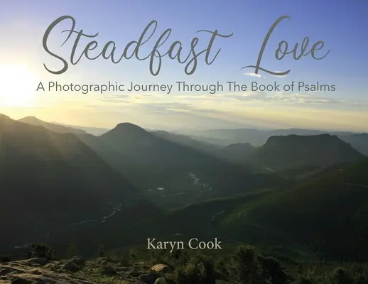 Niezłomna miłość: Fotograficzna podróż przez Księgę Psalmów - Steadfast Love: A Photographic Journey Through the Book of Psalms
