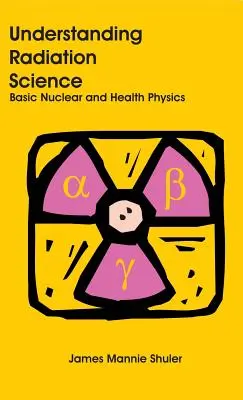 Zrozumieć naukę o promieniowaniu: Podstawy fizyki jądrowej i zdrowia - Understanding Radiation Science: Basic Nuclear and Health Physics