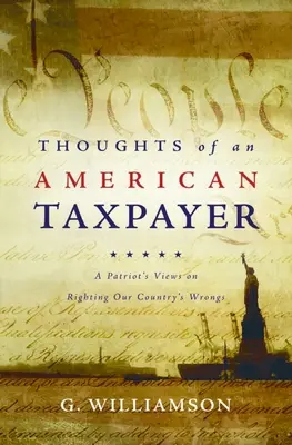 Myśli amerykańskiego podatnika: Poglądy patrioty na naprawianie krzywd naszego kraju - Thoughts of an American Taxpayer: A Patriot's Views on Righting Our Country's Wrongs