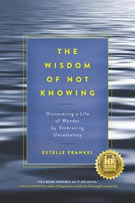 Mądrość niewiedzy: Odkrywanie cudownego życia poprzez akceptację niepewności - The Wisdom of Not Knowing: Discovering a Life of Wonder by Embracing Uncertainty