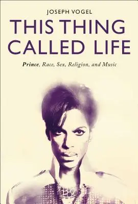 This Thing Called Life: Prince, rasa, seks, religia i muzyka - This Thing Called Life: Prince, Race, Sex, Religion, and Music