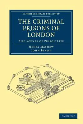 The Criminal Prisons of London: I sceny z życia więziennego - The Criminal Prisons of London: And Scenes of Prison Life