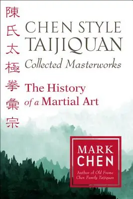 Dzieła zebrane stylu Chen Taijiquan: Historia sztuki walki - Chen Style Taijiquan Collected Masterworks: The History of a Martial Art