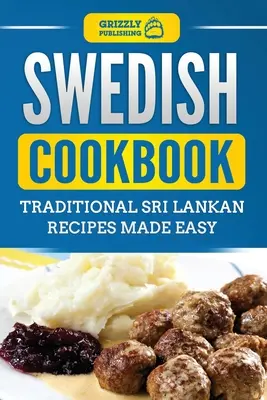 Szwedzka książka kucharska: Tradycyjne szwedzkie przepisy w prosty sposób - Swedish Cookbook: Traditional Swedish Recipes Made Easy